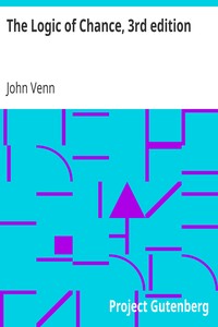 The Logic of Chance, 3rd edition
An Essay on the Foundations and Province of the Theory of Probability, With Especial Reference to Its Logical Bearings and Its Application to Moral and Social Science and to Statistics by John Venn