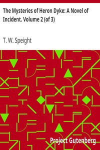 The Mysteries of Heron Dyke: A Novel of Incident. Volume 2 (of 3) by T. W. (Thomas Wilkinson) Speight