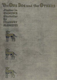 "The One" Dog and "The Others": A Study of Canine Character by Frances E. (Frances Elizabeth) Slaughter