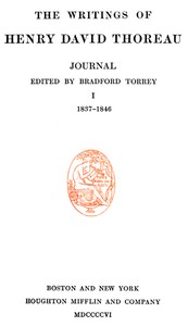 Journal 01, 1837-1846
The Writings of Henry David Thoreau, Volume 07 (of 20) by Henry David Thoreau