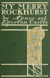 "My Merry Rockhurst"
Being Some Episodes in the Life of Viscount Rockhurst, a Friend of King Charles the Second, and at One Time Constable of His Majesty's Tower of London by Agnes Castle