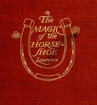 The Magic of the Horse-shoe, with other folk-lore notes by Robert Means Lawrence