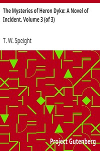 The Mysteries of Heron Dyke: A Novel of Incident. Volume 3 (of 3) by T. W. (Thomas Wilkinson) Speight