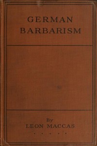 German Barbarism: A Neutral's Indictment by Léon Maccas