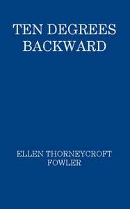 Ten Degrees Backward by Ellen Thorneycroft Fowler