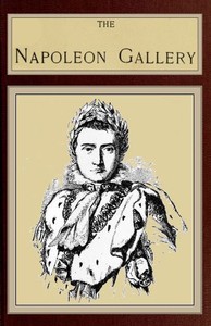 The Napoleon Gallery
or, Illustrations of the life and times of the emperor of France by Etienne Achille Réveil