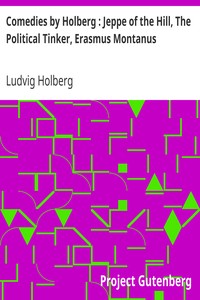 Comedies by Holberg : Jeppe of the Hill, The Political Tinker, Erasmus Montanus by Ludvig Holberg