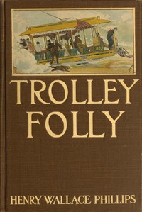 Trolley Folly by Henry Wallace Phillips