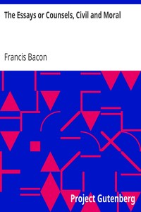 The Essays or Counsels, Civil and Moral by Francis Bacon