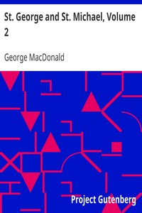 St. George and St. Michael, Volume 2 by George MacDonald
