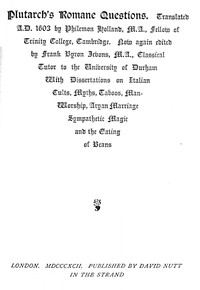Plutarch's Romane Questions
With dissertations on Italian cults, myths, taboos, man-worship, aryan marriage, sympathetic magic and the eating of beans by Plutarch