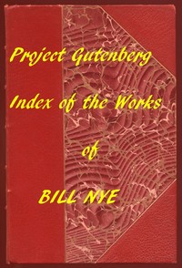 Index for Works of Bill Nye
Hyperlinks to all Chapters of all Individual Ebooks by Bill Nye