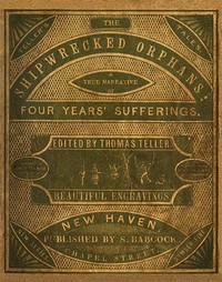 The Shipwrecked Orphans
A true narrative of the shipwreck and sufferings of John Ireland and William Doyley, who were wrecked in the ship Charles Eaton, on an island in the South Seas by John (Seaman) Ireland