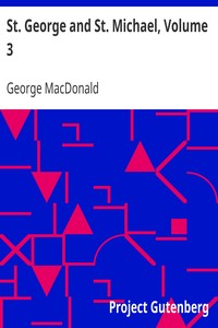 St. George and St. Michael, Volume 3 by George MacDonald