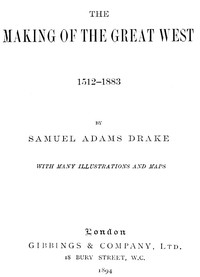 The Making of the Great West, 1512-1883 by Samuel Adams Drake