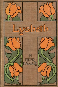 Lysbeth, a Tale of the Dutch by H. Rider (Henry Rider) Haggard