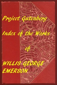 Index for Works of Willis George Emerson
Hyperlinks to all Chapters of all Individual Ebooks by Willis George Emerson