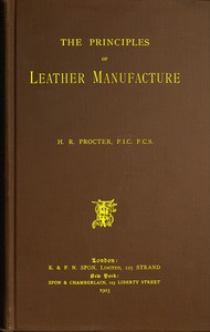 The Principles of Leather Manufacture by H. R. (Henry Richardson) Procter