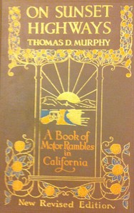 On Sunset Highways: A Book of Motor Rambles in California by Thos. D. (Thomas Dowler) Murphy