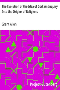 The Evolution of the Idea of God: An Inquiry Into the Origins of Religions by Grant Allen