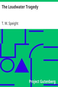 The Loudwater Tragedy by T. W. (Thomas Wilkinson) Speight