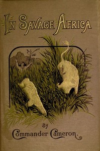 In Savage Africa
Or, The adventures of Frank Baldwin from the Gold Coast to Zanzibar. by Verney Lovett Cameron