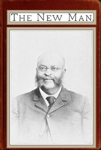 The New Man: Twenty-nine years a slave, twenty-nine years a free man by Henry Clay Bruce