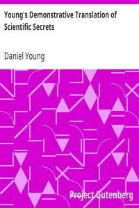 Young's Demonstrative Translation of Scientific Secrets
Or, A Collection of Above 500 Useful Receipts on a Variety of Subjects by Daniel Young