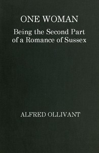 One Woman: Being the Second Part of a Romance of Sussex by Alfred Ollivant