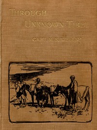 Through Unknown Tibet by M. S. (Montagu Sinclair) Wellby