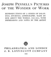 Joseph Pennell's Pictures of the Wonder of Work
Reproductions of a Series of Drawings, Etchings, and Lithographs, Made by Him about the World, 1881-1915, with Impressions and Notes by the Artist by Joseph Pennell