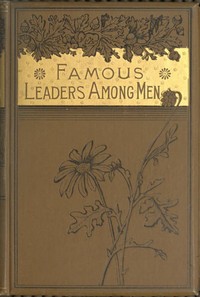 Famous leaders among men by Sarah Knowles Bolton