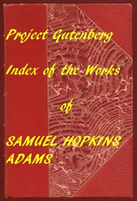 Index of the Project Gutenberg Works of Samuel Hopkins Adams by Samuel Hopkins Adams