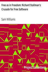 Free as in Freedom: Richard Stallman's Crusade for Free Software by Sam Williams