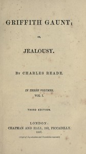 Griffith Gaunt; or, Jealousy
Volumes 1 to 3 (of 3) by Charles Reade