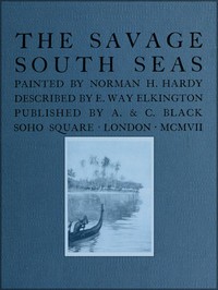 The Savage South Seas by E. Way (Ernest Way) Elkington