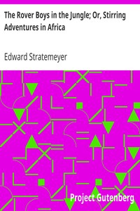 The Rover Boys in the Jungle; Or, Stirring Adventures in Africa by Edward Stratemeyer