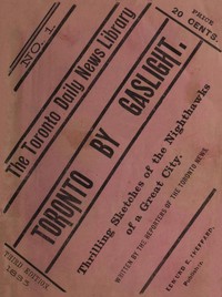 Toronto by Gaslight: The Night Hawks of a Great City
As Seen by the Reporters of "The Toronto News" by Toronto News