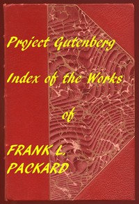 Index of the Project Gutenberg Works of Frank L. Packard by Frank L. (Frank Lucius) Packard