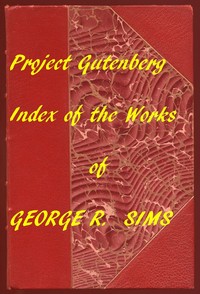 Index of the Project Gutenberg Works of George R. Sims by George R. Sims
