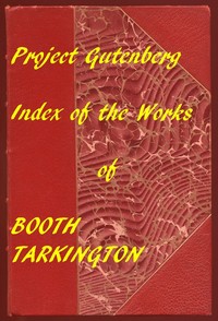 Index of the Project Gutenberg Works of Booth Tarkington by Booth Tarkington
