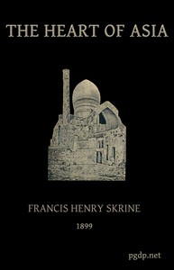 The heart of Asia : $b A history of Russian Turkestan and the Central Asian Khanates from the earliest times by Francis Henry Skrine