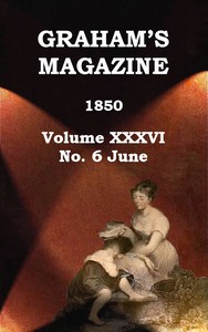 Graham's Magazine, Vol. XXXVI, No. 6, June 1850 by Various