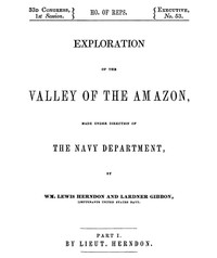 Exploration of the Valley of the Amazon, Part 1 (of 2) by William Lewis Herndon