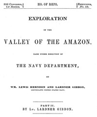 Exploration of the Valley of the Amazon, Part 2 (of 2) by William Lewis Herndon