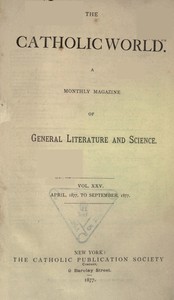 The Catholic World, Vol. 25, April 1877 to September 1877 by Various