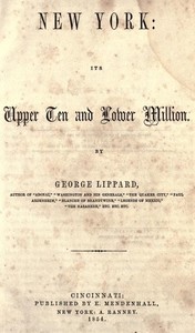 New York: Its Upper Ten and Lower Million by George Lippard