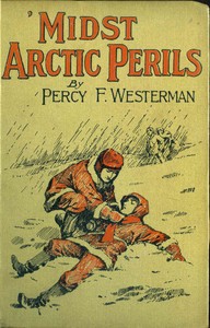 'Midst Arctic Perils: A Thrilling Story of Adventure in the Polar Regions by Percy F. (Percy Francis) Westerman