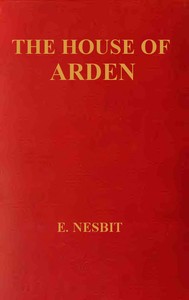 The House of Arden: A Story for Children by E. (Edith) Nesbit
