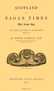 Scotland in Pagan Times; The Iron Age by Joseph Anderson